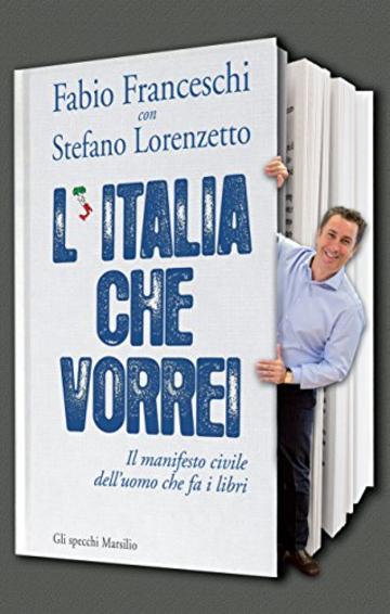 L'Italia che vorrei: Il manifesto civile dell'uomo che fa i libri (Gli specchi)