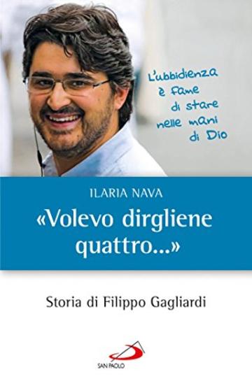 «Volevo dirgliene quattro...». Storia di Filippo Gagliardi (I protagonisti)