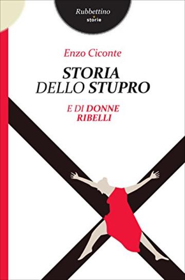 Storia dello stupro: e di donne ribelli