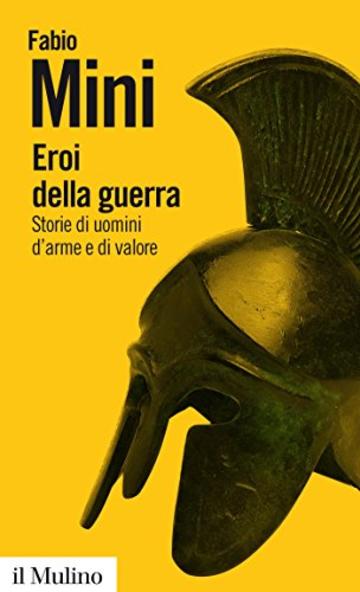 Eroi della guerra: Storie di uomini d'arme e di valore (Biblioteca paperbacks)