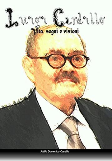 Luigi Cardillo: vita, sogni e visioni