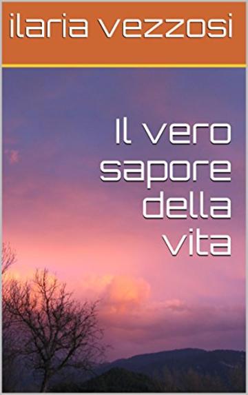 Il vero sapore della vita