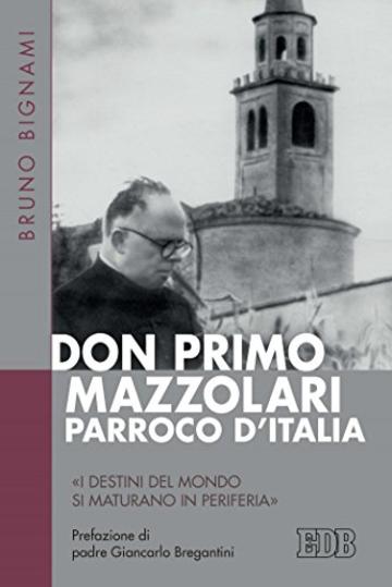 Don Primo Mazzolari, parroco d'Italia: «I destini del mondo si maturano in periferia». Prefazione di padre Giancarlo Bregantini (Fede e storia)