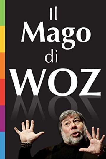 Il Mago di Woz: La nascita di Apple raccontata in prima persona da Steve Wozniak