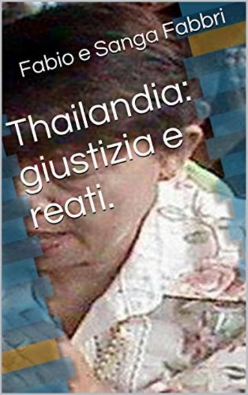 Thailandia: giustizia e reati. (Thailandia oggi. Vol. 2)