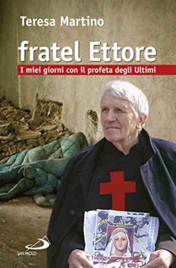 Fratel Ettore. I miei giorni con il profeta degli Ultimi (Dimensioni dello spirito)