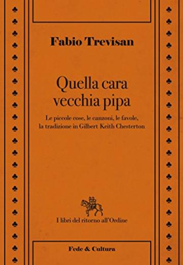 Quella cara vecchia pipa: Le piccole cose, le canzoni, le favole e la tradizione in Gilbert Keith Chesterton (Il libri del ritorno all'Ordine Vol. 7)