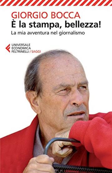 È la stampa, bellezza!: La mia avventura nel giornalismo (Universale economica. Saggi)