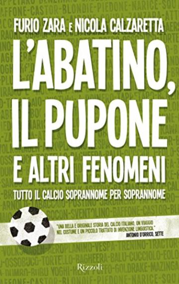 L'abatino, il pupone e altri fenomeni: Tutto il calcio soprannome per soprannome