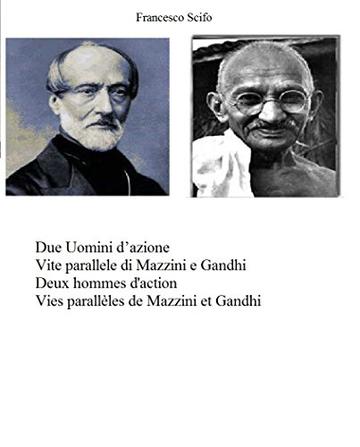 Due Uomini d'azione Vite parallele di Mazzini e Gandhi - Deux hommes d'action Vies parallèles de Mazzini et Gandhi