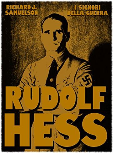 Rudolf Hess (I Signori della Guerra Vol. 20)