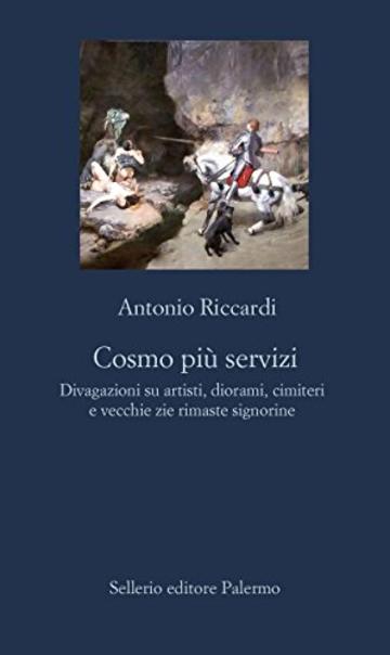 Cosmo più servizi: Divagazioni su artisti, diorami, cimiteri e vecchie zie rimaste signorine (La nuova diagonale)