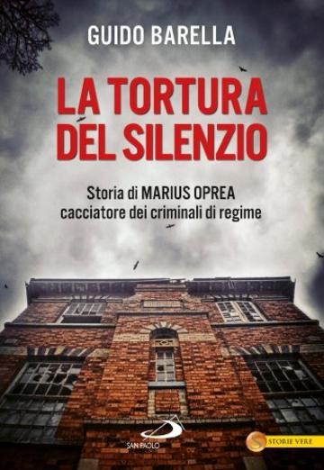 La tortura del silenzio. Storia di Marius Oprea, cacciatore dei criminali di regime (Le vele)