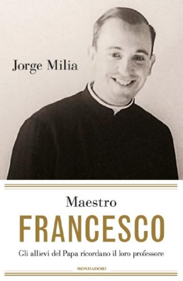 Maestro Francesco: Gli allievi del Papa ricordano il loro professore