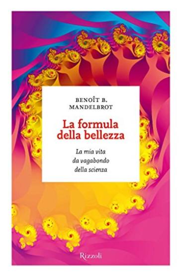 La formula della bellezza: La mia vita da vagabondo della scienza (I sestanti)