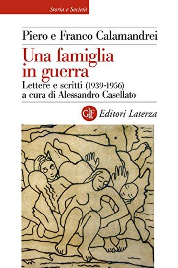 Una famiglia in guerra: Lettere e scritti (1939-1956) (Storia e società)