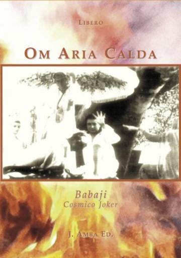 Om Aria Calda: Babaji Cosmico Joker (Storie di un Amore Infinito Vol. 2)