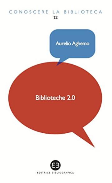 Biblioteche 2.0: L'attualità di un servizio (Conoscere la biblioteca)