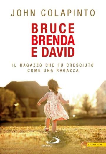 Bruce, Brenda, David. Il ragazzo che fu cresciuto come una ragazza