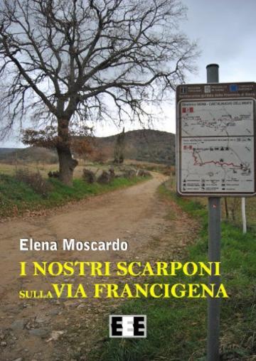 I nostri scarponi sulla Via Francigena: 5 (Esperienze e Testimonianze)