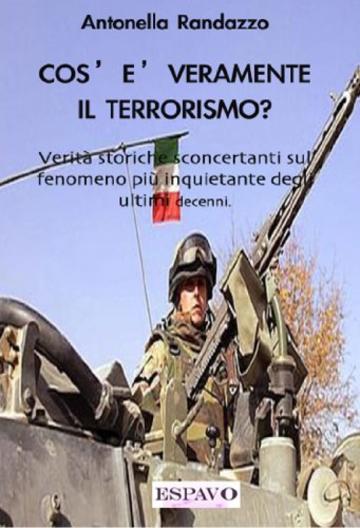 Cos'è veramente il terrorismo?: Verità storiche sconcertanti sul fenomeno più inquietante degli ultimi decenni.