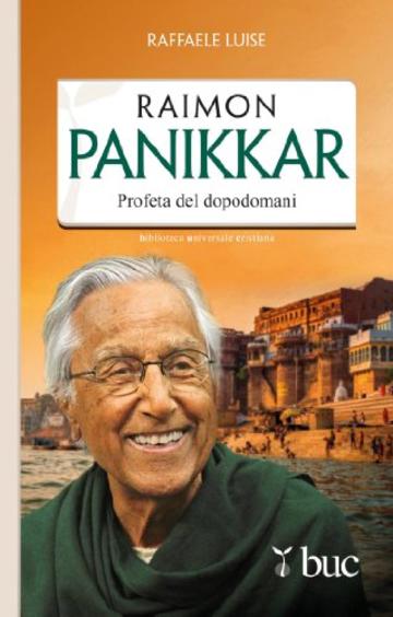 Raimon Panikkar. Profeta del dopodomani (Biblioteca universale cristiana)