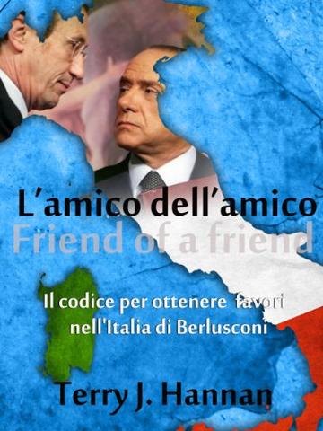 L'amico dell'amico: Il codice per ottenere le cose in Berlusconi, Italia