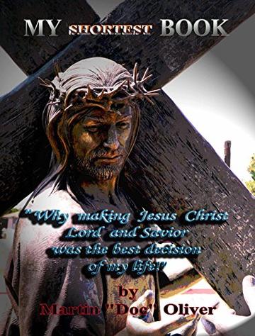 My Shortest Book:  (ITALIAN VERSION): "Why Making Jesus Christ My Lord and Savior Was the Best Decision of My Life!" (Doc Oliver's Human Behavior Investigation Series.)