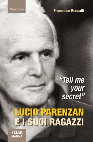 Tell me your secret. Lucio Parenzan e i suoi ragazzi