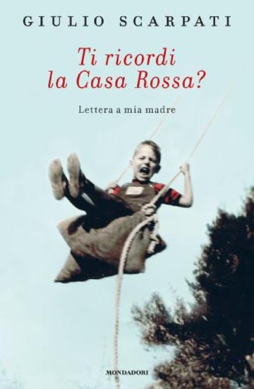 Ti ricordi la casa rossa?: Lettera a mia madre