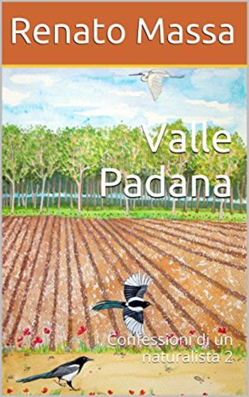 Valle Padana: Confessioni di un naturalista 2 (Racconti del Naturalista)