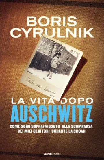 La vita dopo Auschwitz: Come sono sopravvissuto alla scomparsa dei miei genitori durante la Shoah