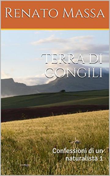 Terra di gongili: Confessioni di un naturalista 1