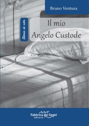 Il mio angelo custode (Racconti di vita)