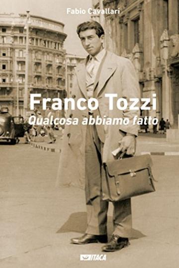 Franco Tozzi. Qualcosa abbiamo fatto (Persone e imprese)