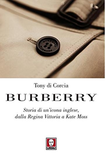 Burberry: Storia di un'icona inglese, dalla Regina Vittoria a Kate Moss (Le comete)