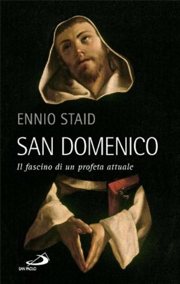 San Domenico. Il fascino di un profeta attuale (Santi e sante di Dio)