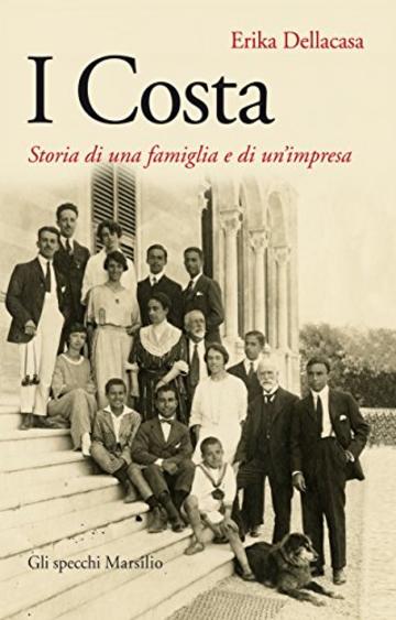 I Costa: Storia di una famiglia e di un'impresa (Gli specchi)