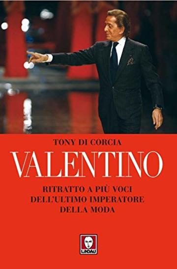 Valentino: Ritratto a più voci dell'ultimo imperatore della moda (Le comete)