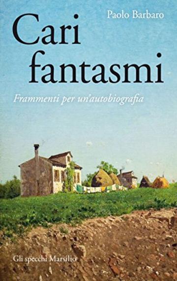 Cari fantasmi: Frammenti per un'autobiografia (Gli specchi)