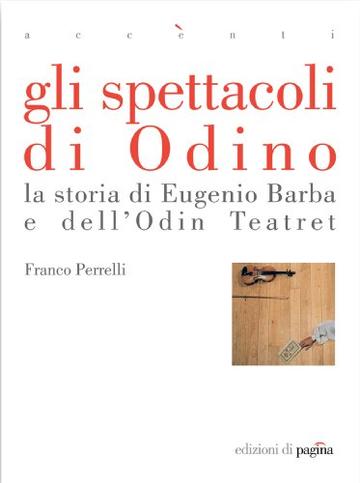 Gli spettacoli di Odino. La storia di Eugenio Barba e dell'Odin Teatret (Accenti)