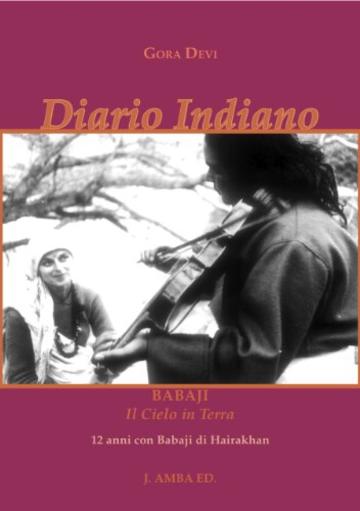 Diario Indiano Babaji Il Cielo in Terra: 12 anni con Babaji di Hairakhan (Storie di un Amore Infinito)