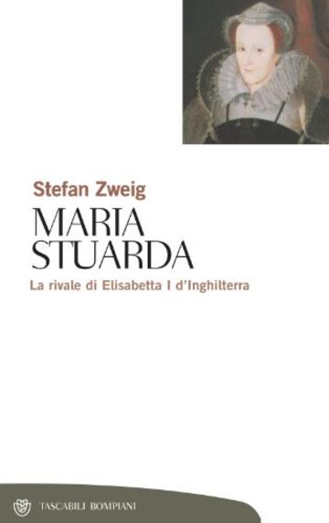 Maria Stuarda: La rivale di Elisabetta I d'Inghilterra (Tascabili. Saggi)