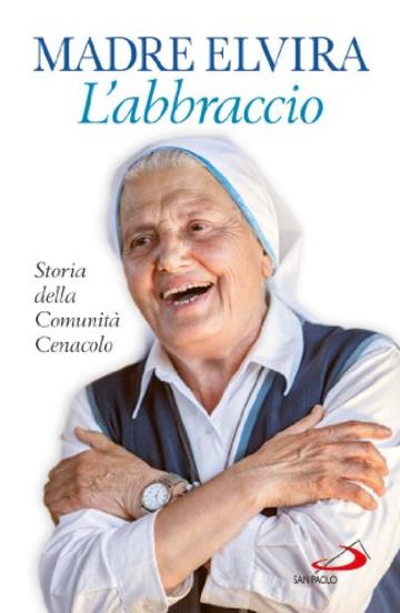 L'Abbraccio. Storia della Comunità Cenacolo (Dimensioni dello spirito)