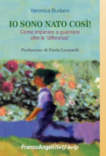 Io sono nato così! Come imparare a guardare oltre la differenza: Come imparare a guardare oltre la "differenza" (Self-help)