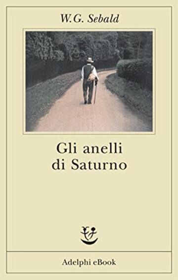 Gli anelli di Saturno (Opere di W.G. Sebald Vol. 7)