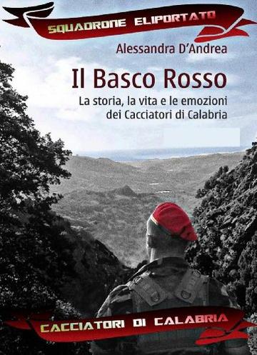 Il Basco Rosso - La storia, la vita e le emozioni dei Cacciatori di Calabria