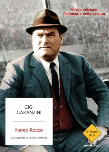 Nereo Rocco: La leggenda del paròn continua (Strade blu. Non Fiction)