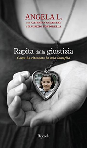 Rapita dalla giustizia: Come ho ritrovato la mia famiglia (Saggi)