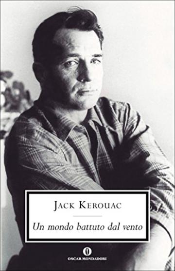 Un mondo battuto dal vento: I diari di Jack Kerouac 1947-1954 (Oscar scrittori moderni Vol. 1957)